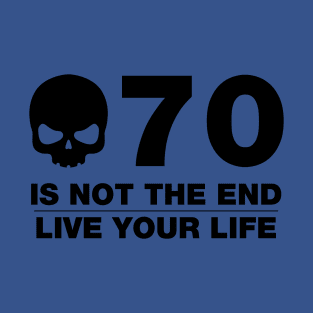 70 Is Not The End - Birthday Shirt (Black Text) T-Shirt