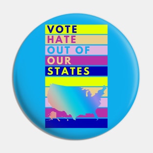 VOTE Hate Out Of Our States Pin