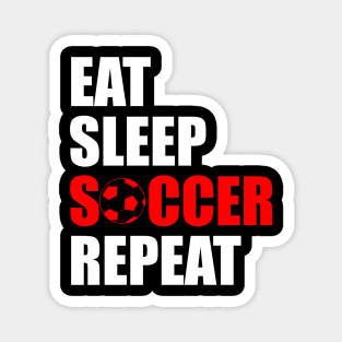 eat sleep soccer repeat Magnet