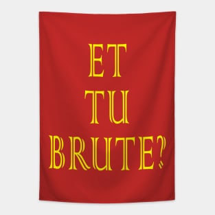 Et tu, Brute? Tapestry