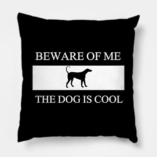 Beware of me the dog is cool Pillow