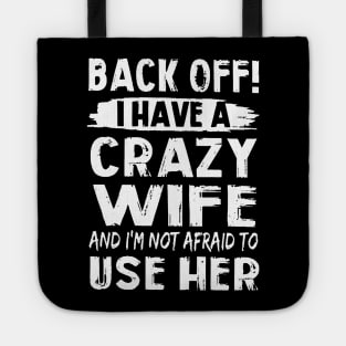 Back Off I Have A Crazy Wife And I'm Not Afraid To Use Her Tote