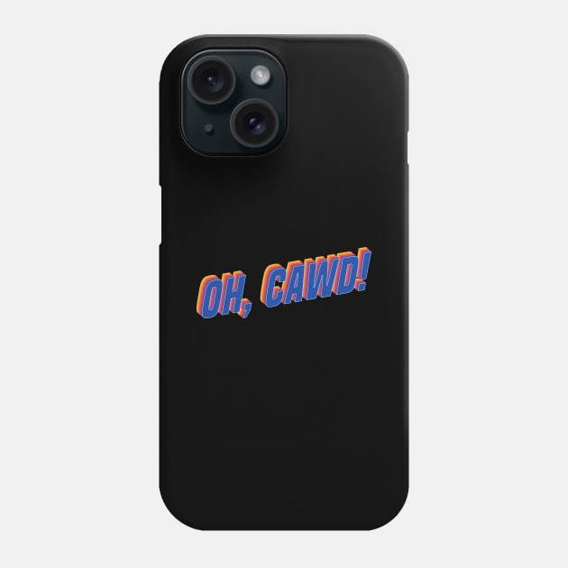 Oh, Cawd! | Lorne Armstrong Phone Case by TCAPWorld