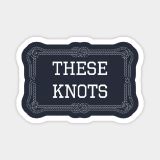 These knots nautical quote Magnet