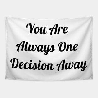 You Are Always One Decision Away Tapestry