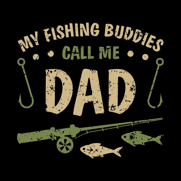 My Fishing Buddies Call Me Dad Father Day Birthday Christmas by kasperek