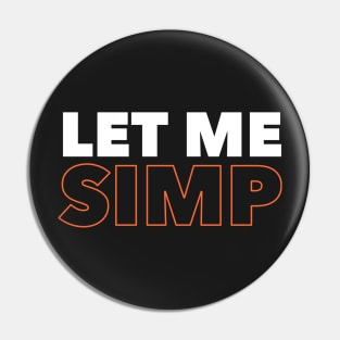 Let Me Simp Pin