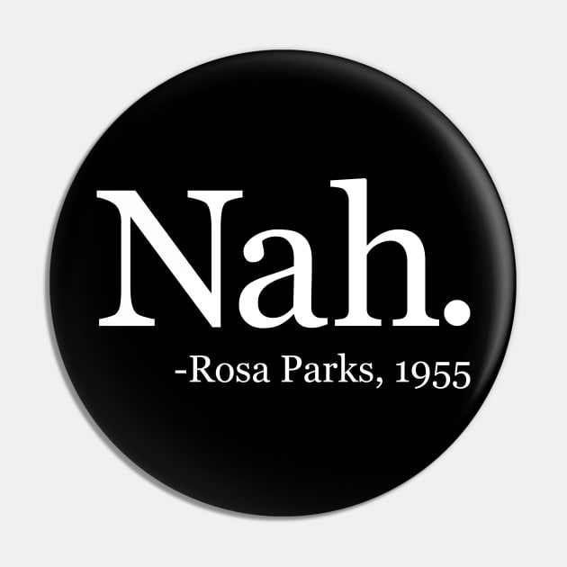 Nah Rosa Parks 1955 - Black History Month Quote (White) Pin by yoveon