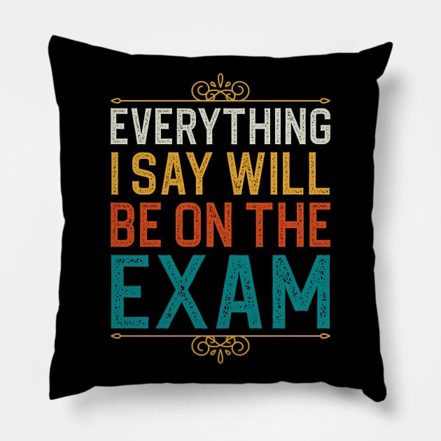 Everything I Sat Will Be On The Exam Pillow by DragonTees