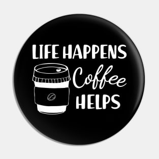 Coffee - Life happens coffee helps Pin