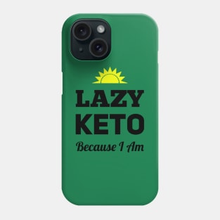 Lazy Keto - Because I Am Phone Case