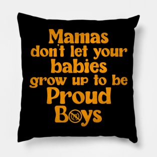 Mama's Don't Let Your Babies Grow Up To Be Proud Boys Pillow