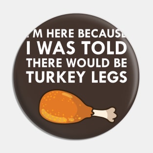 I Was Told There Would Be Turkey Legs Drumstick Food Pin