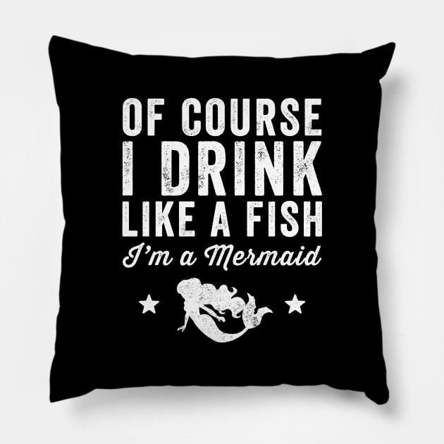 Of course I drink like a fish I'm a mermaid Pillow by captainmood