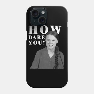 How Dare You! Phone Case