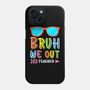 Bruh We Out Teachers Cute End Of School Year Teacher Summer Phone Case