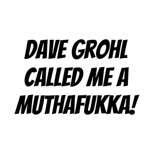 Dave Grohl called me T-Shirt