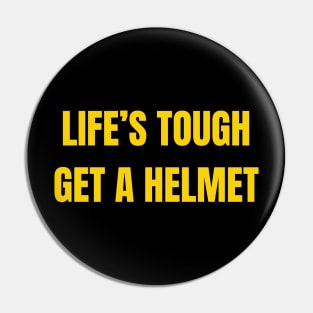 Life's Tough, Get A Helmet Pin