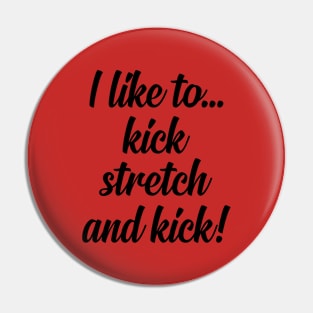 I like to Kick Stretch and Kick! Pin