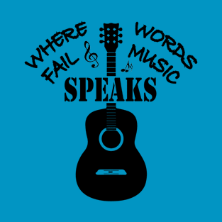 Where Words Fail Music Speaks T-Shirt