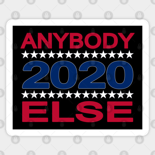 Anybody Else 2020 Funny Anti Trump Presidential Election Election 2020 Sticker Teepublic