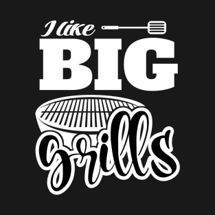 I Like BIG Grills! BBQ, Grilling, Outdoor Cooking T-Shirt