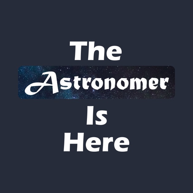 The Astronomer Is Here by Awe Cosmos Store