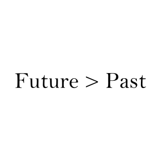 Future > Past T-Shirt