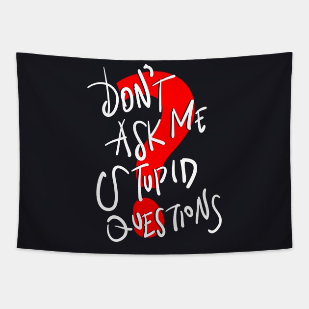 Don't Ask Me Stupid Questions Tapestry by DARSHIRTS