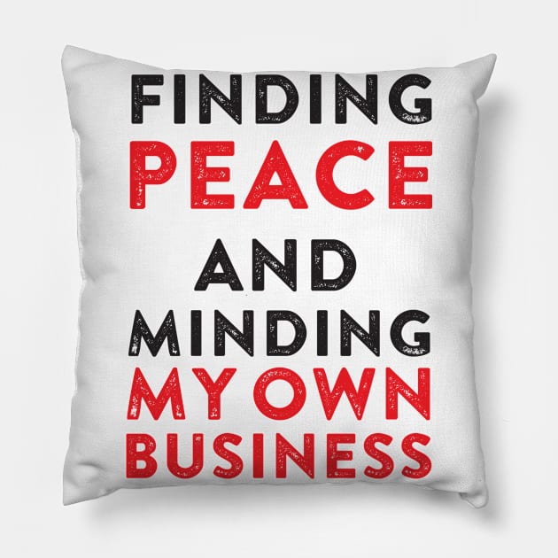 Finding peace and minding my own business Pillow by irenelopezz