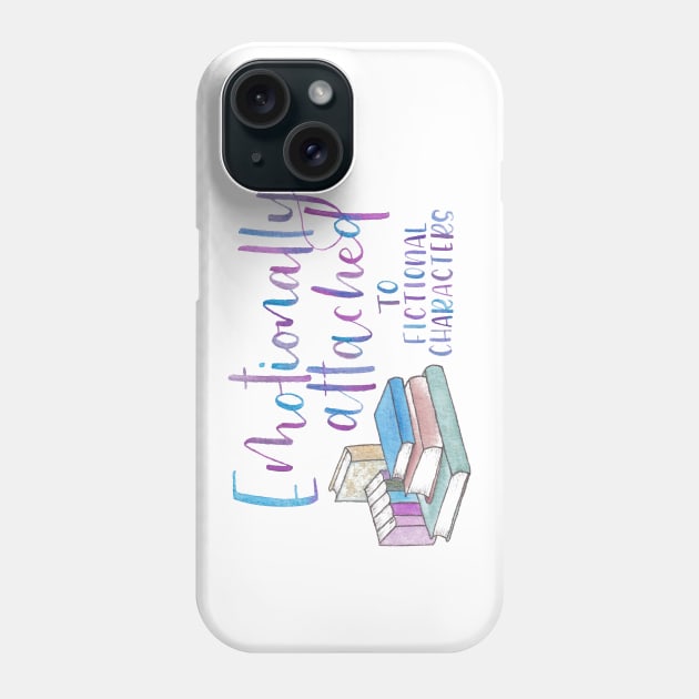 Emotionally Attached to Fictional Characters Phone Case by The Paintbox Letters