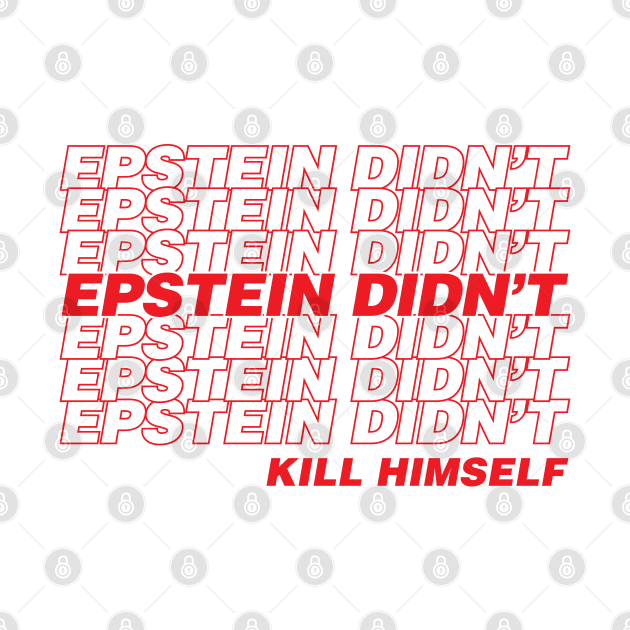 Epstein Didn't Kill Himself by Assertive Shirts