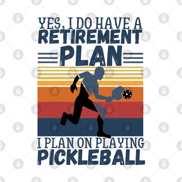 Yes, I Do Have A Retirement Plan I Plan On Playing Pickleball,Funny Pickleball by JustBeSatisfied