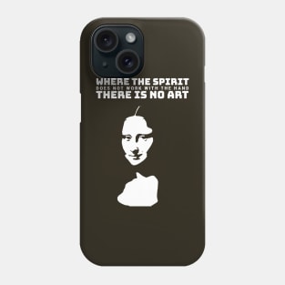 Where the spirit does not work with the hand there is no art Phone Case