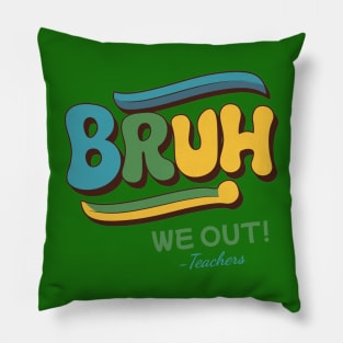 Bruh We Out Teachers Funny Last day of School Pillow