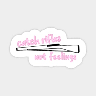 catch rifles not feelings Magnet