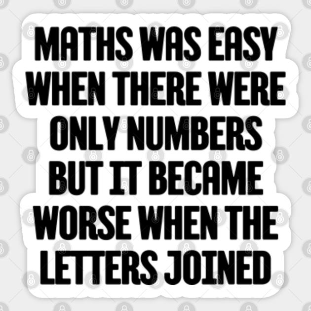 Funny Mathematics Saying Quote - Funny Math Joke - Sticker | TeePublic Funny Mathematics Saying Quote - Funny Math Joke - Sticker | TeePublic
