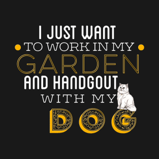 Work In My Garden And Hangout With My Dog T-Shirt