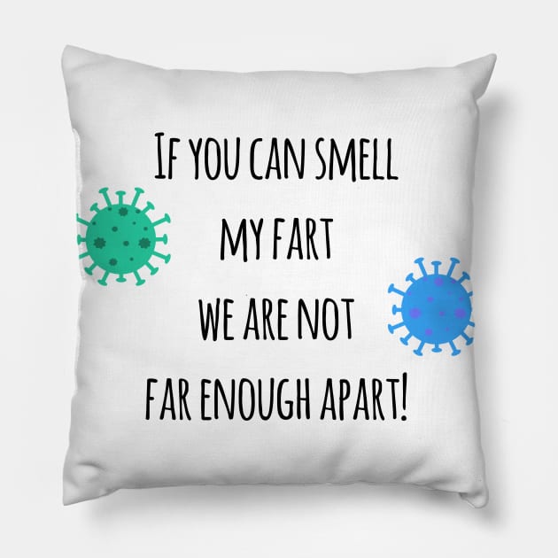 If you can smell my fart we are not far enough apart! Pillow by Christine aka stine1