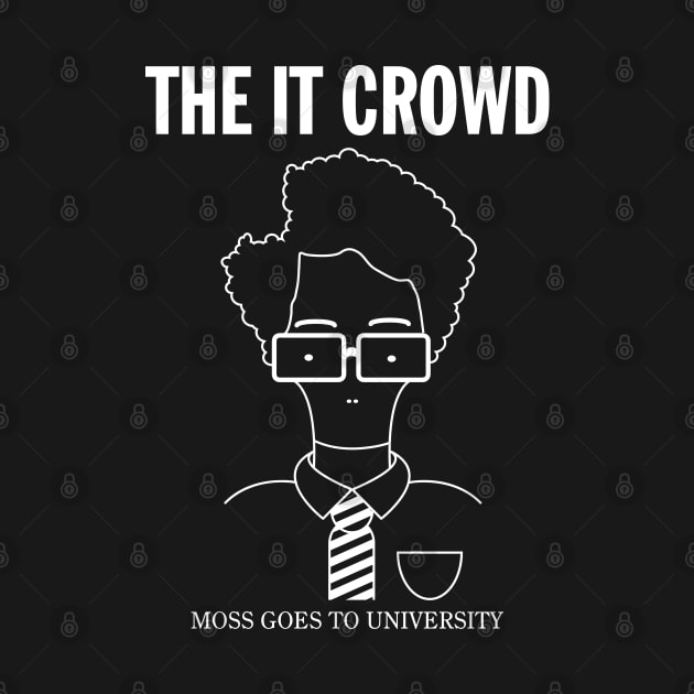 The IT Crowd: Moss Goes To University (dark) by bryankremkau