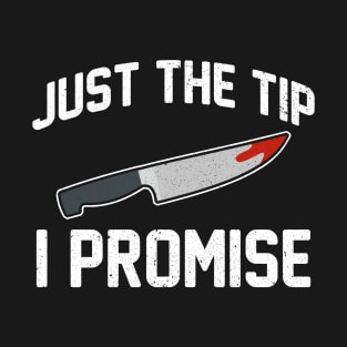 Halloween Tshirt Just The Tip I Promise Funny Scary Knife Halloween Horror T-Shirt