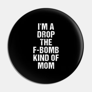 Funny Womens TShirt | I'm A Drop The F-Bomb Kind of Mom Pin