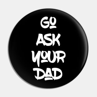 Go Ask Your Dad Pin