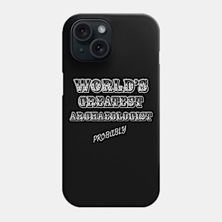 World's Greatest Archaeologist probably Phone Case