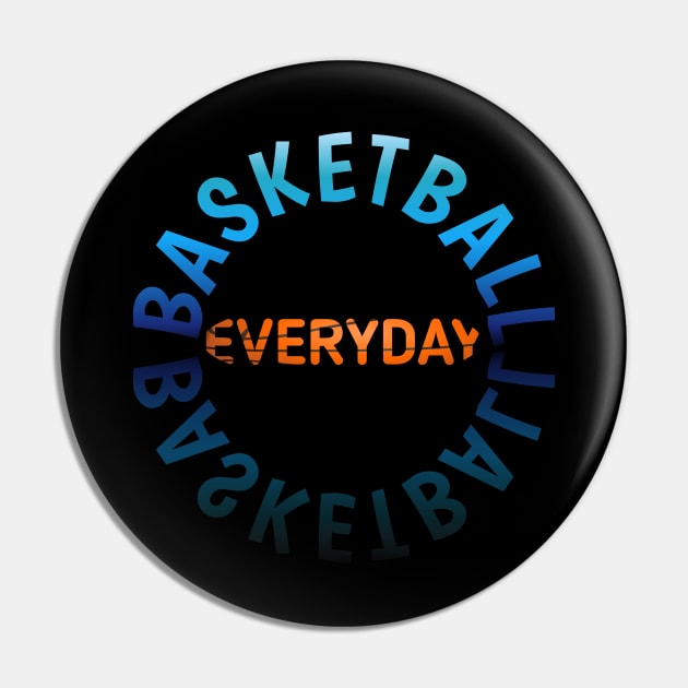 Everyday - Basketball Lover - Sports Saying Motivational Quote Pin by MaystarUniverse