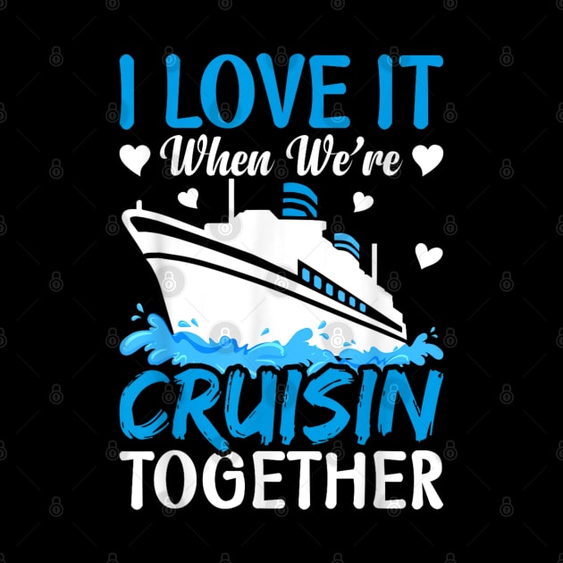 I Love It When We're Cruising Together Family Trip Cruise by rhazi mode plagget
