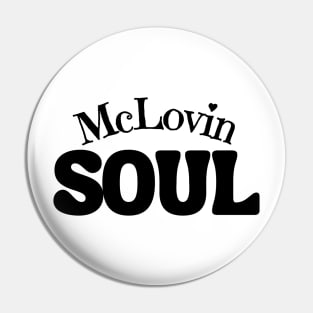 McLovin Soul Pin