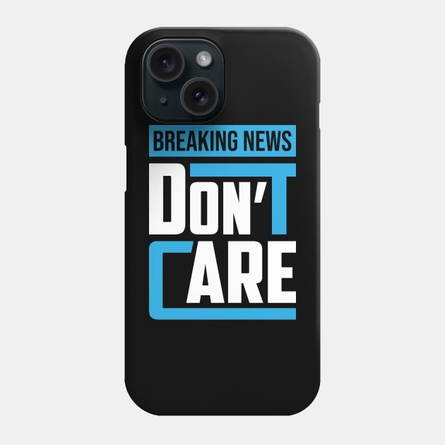 Breaking News I Don't Care Phone Case by darafenara