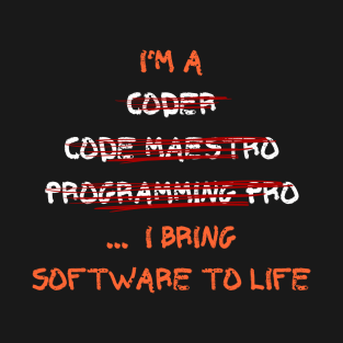 I'm a coder, code maestro, programming pro... I bring software to life T-Shirt