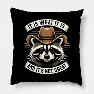 It Is What It Is and It's Not Great Western Raccoon Pillow